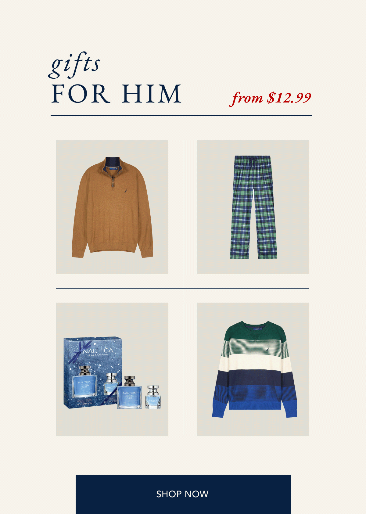 Gifts for him from $12.99. SHOP NOW