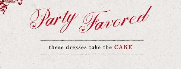 Party Favored. These dresses take the cake.