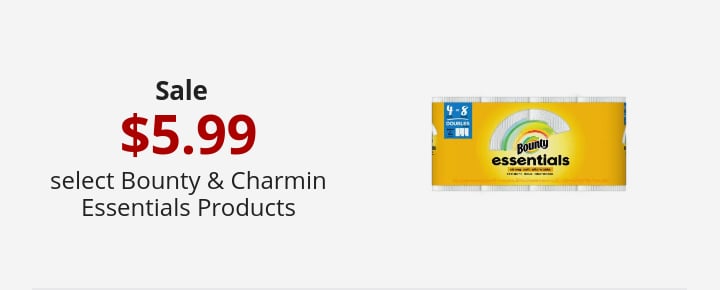 Sale $5.99 select Bounty & Charmin Essentials Products