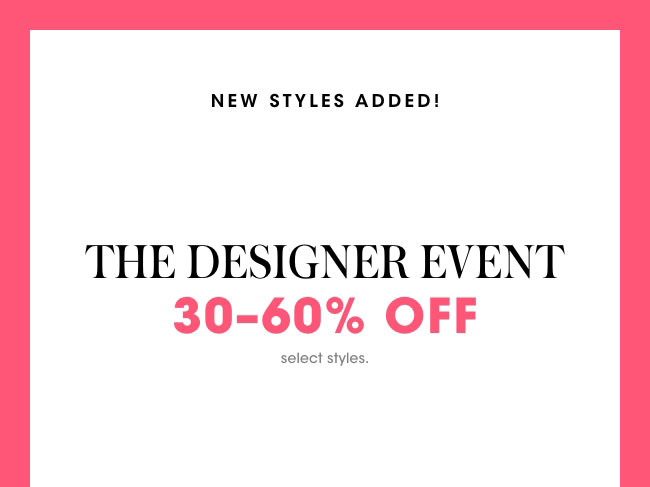 New styles added - The Designer Event 30-60% Off