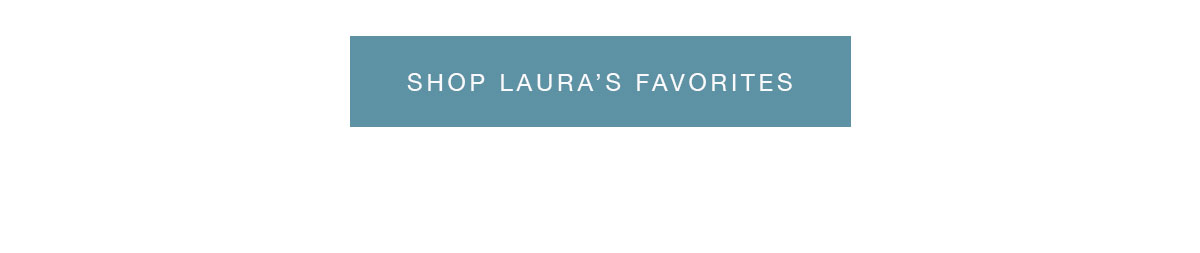 SHOP LAURA'S FAVORITES