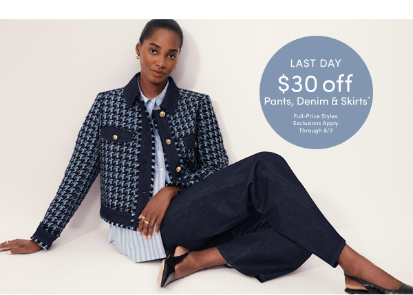 Last Day $30 off Pants, Denim, & Skirts