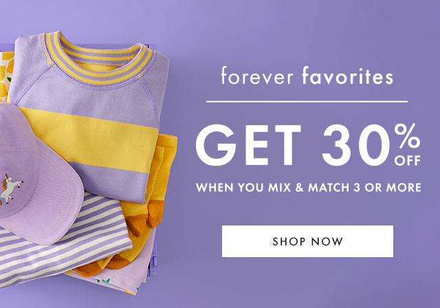 forever favorites | GET 30% OFF WHEN YOU MIX & MATCH 3 OR MORE | SHOP NOW