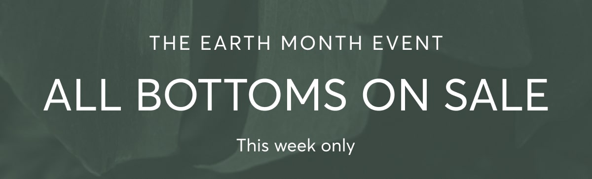 The Earth Month Event - All Bottoms on Sale