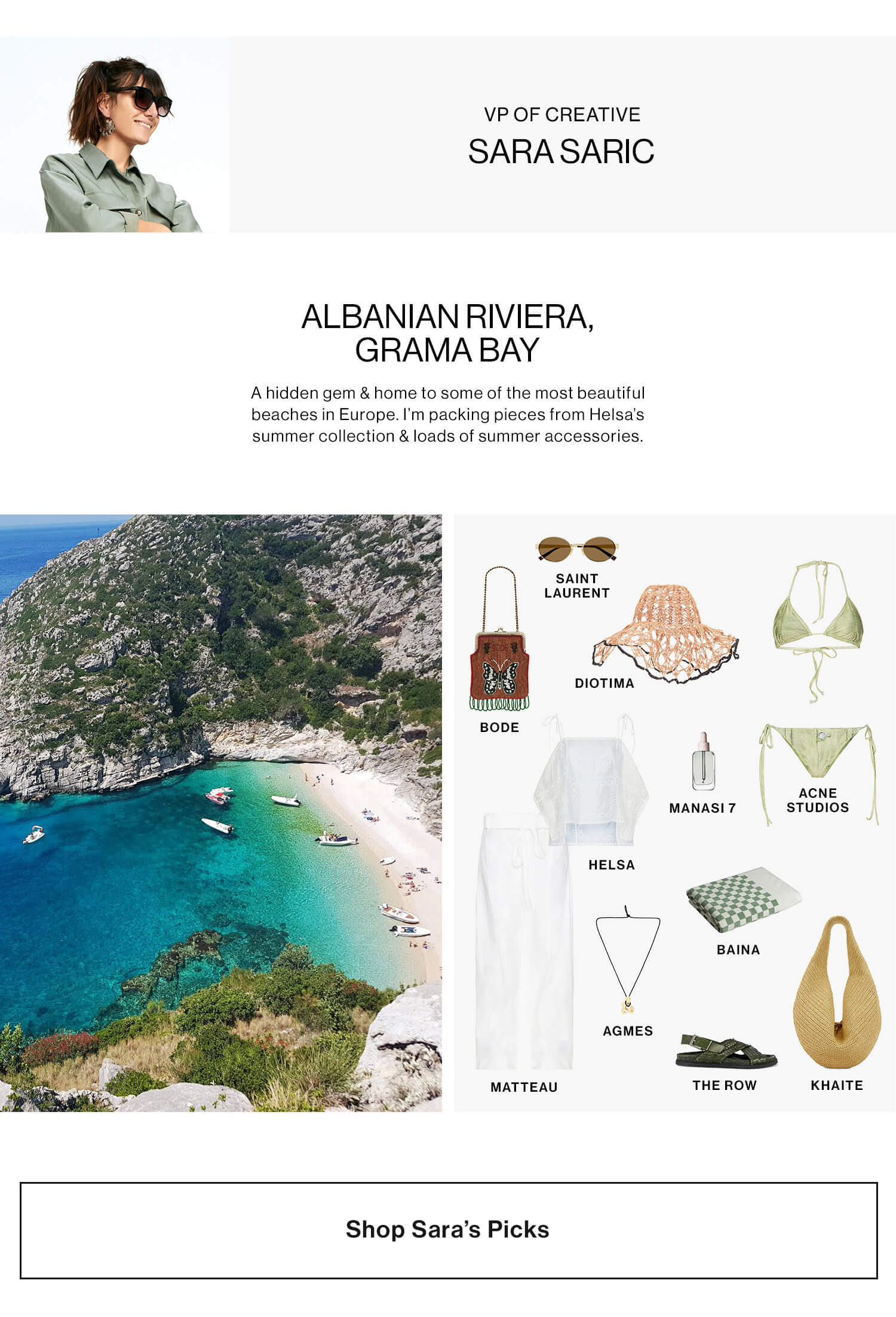 SARA SARIC, VP OF CREATIVE ALBANIAN RIVIERA, GRAMA BAY. A hidden gem & home to some of the most beautiful beaches in Europe. I’m packing pieces from Helsa’s summer collection & loads of summer accessories. Shop Sara’s Picks