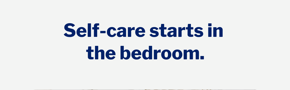 Self-care starts in the bedroom. >>