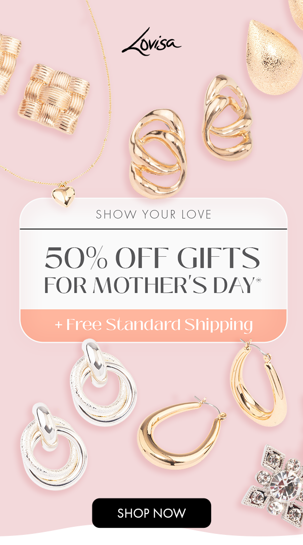 SHOW YOUR LOVE 50% OFF GIFTS FOR MOTHER'S DAY*