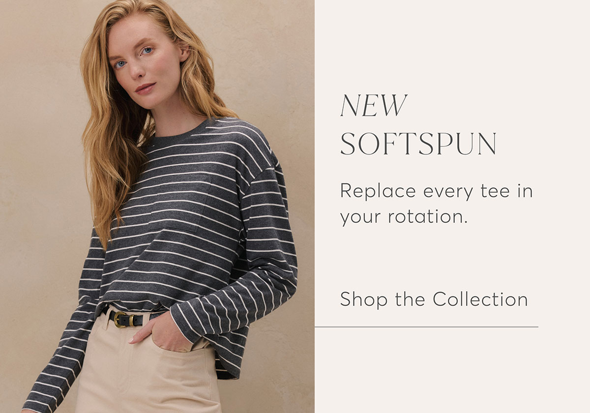 New Softspun: Replace every tee in your rotation. Shop the Collection.