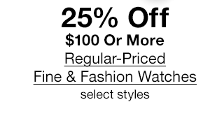 15% Off $100 Or More Regular-Priced Fine & Fashion Watches, select styles