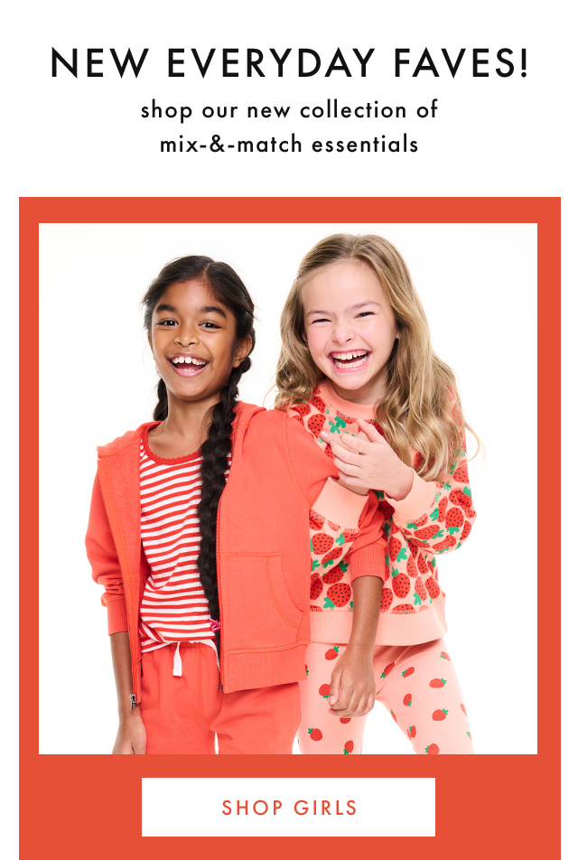 NEW EVERYDAY FAVES! | shop our new collection of mix-&-match essentials | SHOP GIRLS