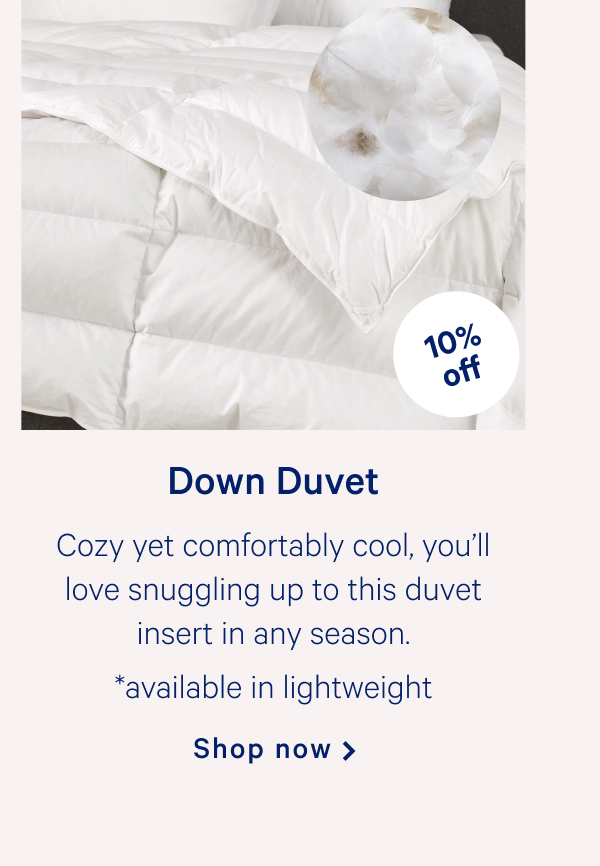 Down Duvet >> Cozy yet comfortably cool, youâ€™ll love snuggling up to this duvet insert in any season.  *available in lightweight >> Shop now >>