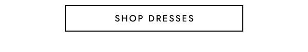 SHOP DRESSES