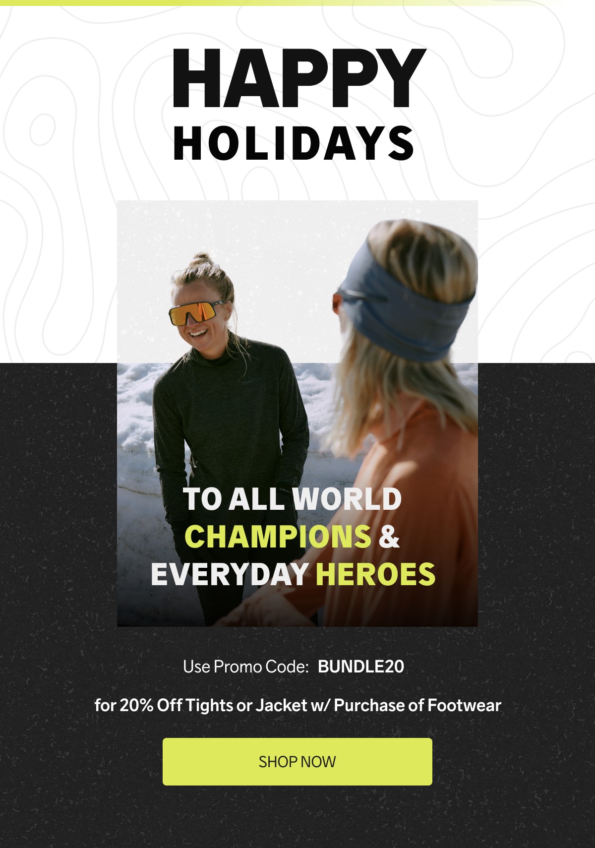 Happy Holidays to All World Champions & Everyday Heroes! Use code: BUNDLE20 for 20% Off Tights or Jacket w/ Purchase of Footwear. ***SHOP NOW***