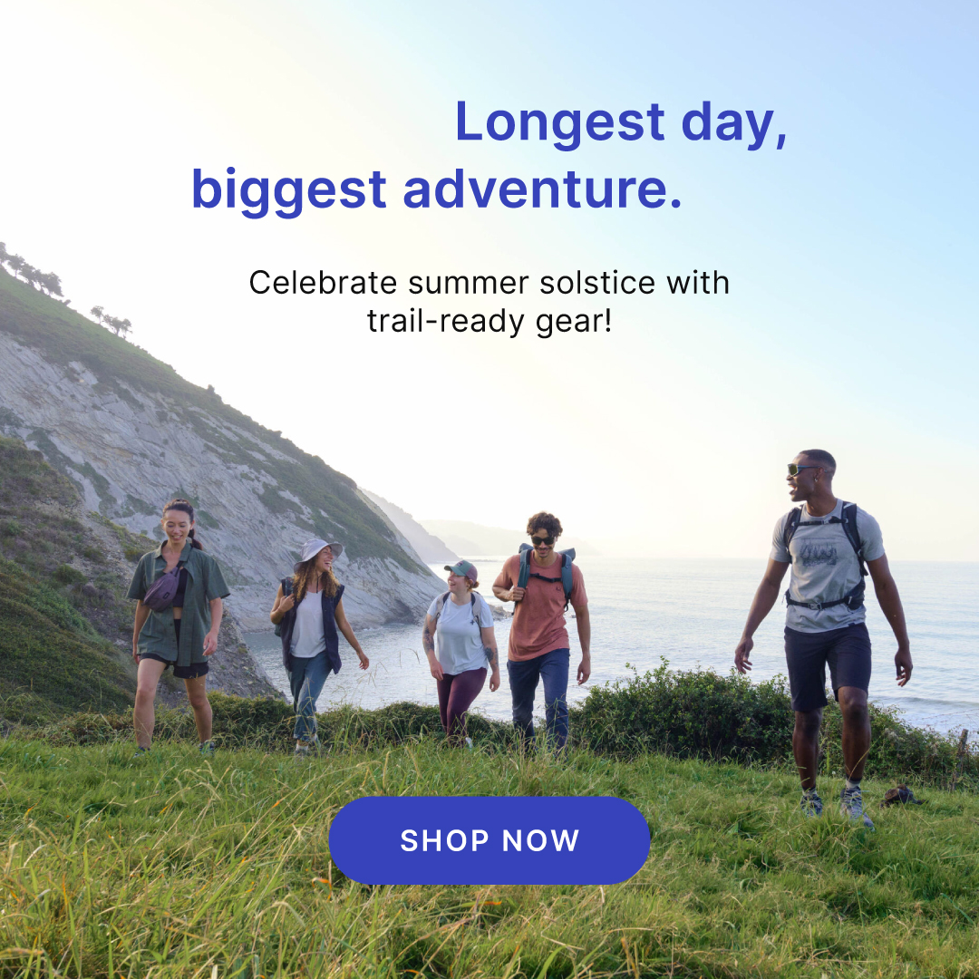 Longest day, biggest adventure. Celebrate summer solstice with trail-ready gear!