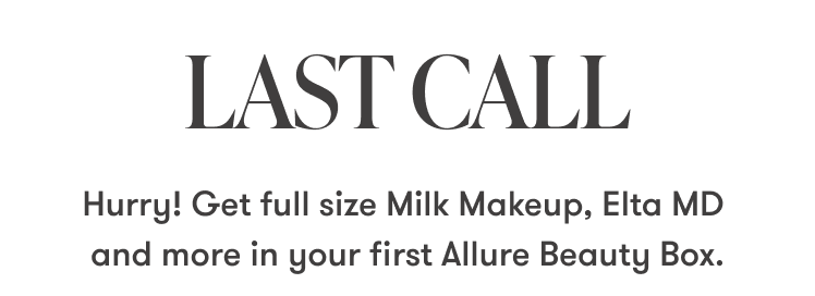 LAST CALL Hurry! Get full size Milk Makeup, Elta MD and more in your first Allure Beauty Box.