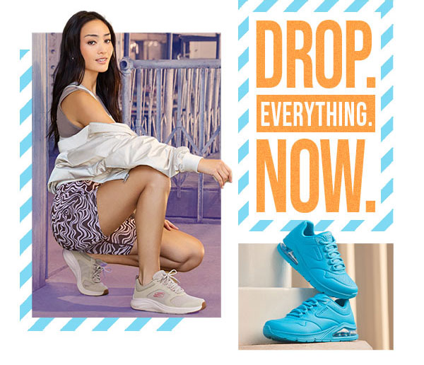 DROP. EVERYTHING. NOW. SHOP NOW