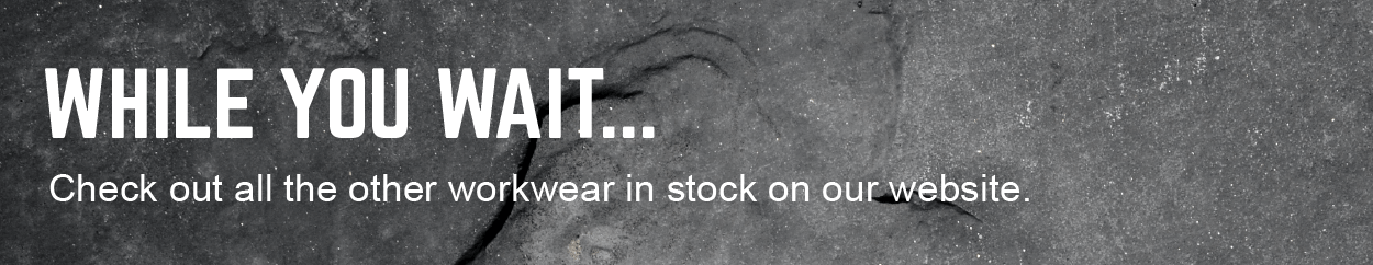 While You Wait, Check Out all the Other Workwear In Stock