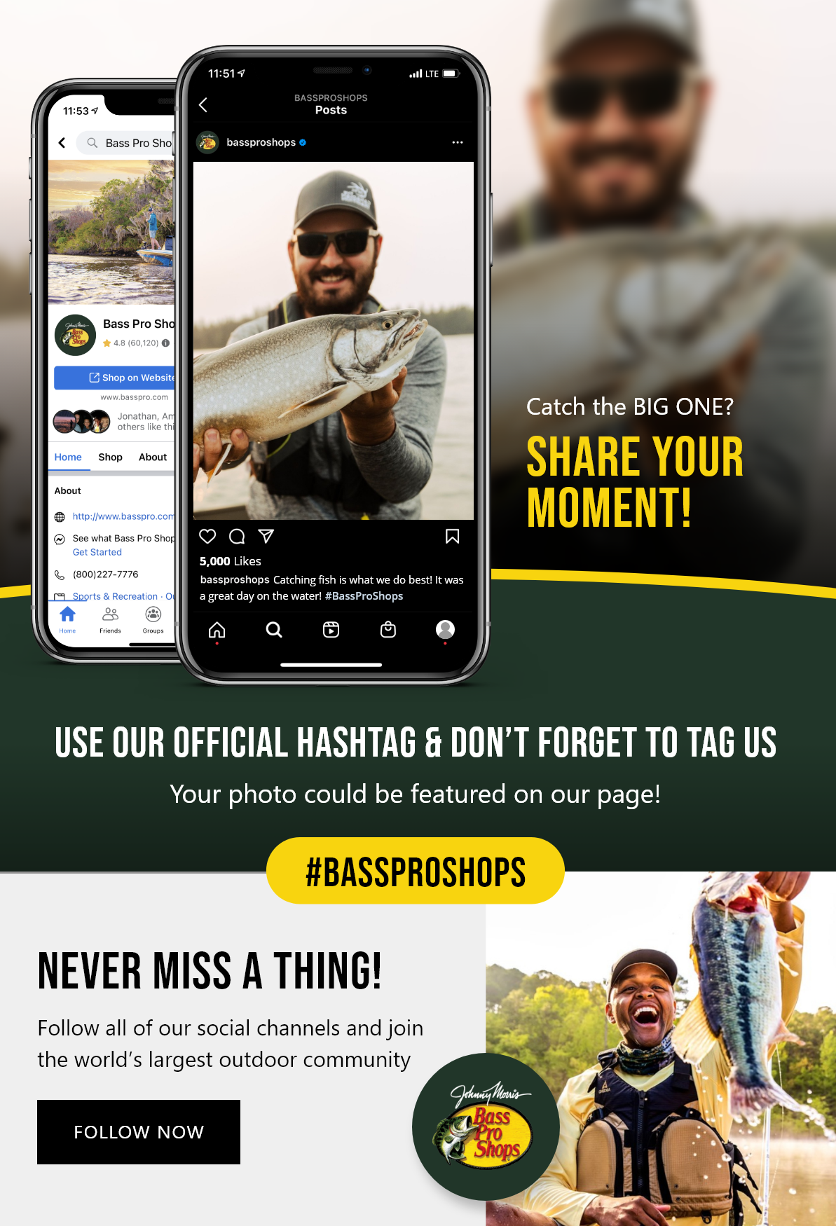 Catch the BIG ONE? | SHARE YOUR MOMENT! | USE OUR OFFICIAL HASHTAG & DON'T FORGET TO TAG US | Your photo could be featured on our page! | #BASSPROSHOPS | NEVER MISS A THING! | Follow all of our social channels and join the world's largest outdoor community | FOLLOW NOW