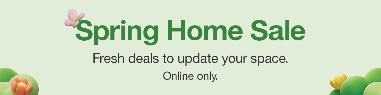 Spring Home Sale Fresh deals to update your space. Online only.