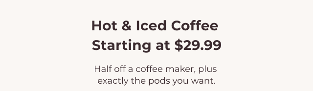 Hot & Iced Coffee Starting at $29.99