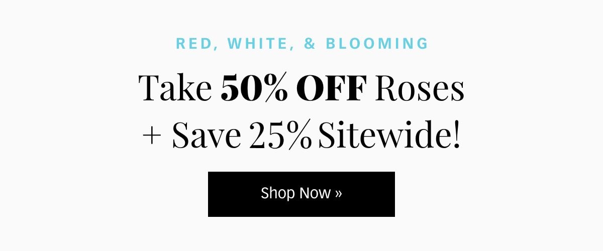 Take 50% off Premium Roses »