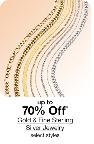 up to 70% off* Gold & Fine Sterling Silver Jewelry, select styles