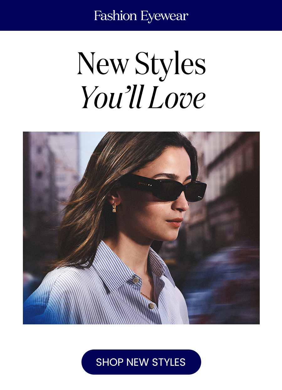 New Styles You’ll Love SHOP NEW STYLES