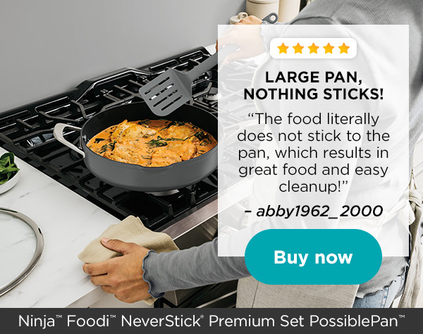 Ninjaâ„¢ Foodiâ„¢ NeverStick® Premium Set PossiblePanâ„¢ | 5 Stars | LARGE PAN, NOTHING STICKS! | â€œThe food literally does not stick to the pan, which results in great food and easy cleanup!â€ â€“ abby1962_2000