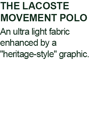 THE LACOSTE MOVEMENT POLO - An ultra light fabric enhanced by a 'heritage-style' graphic.