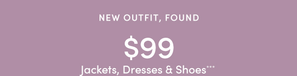 $99 Jackets, Dresses, & Shoes