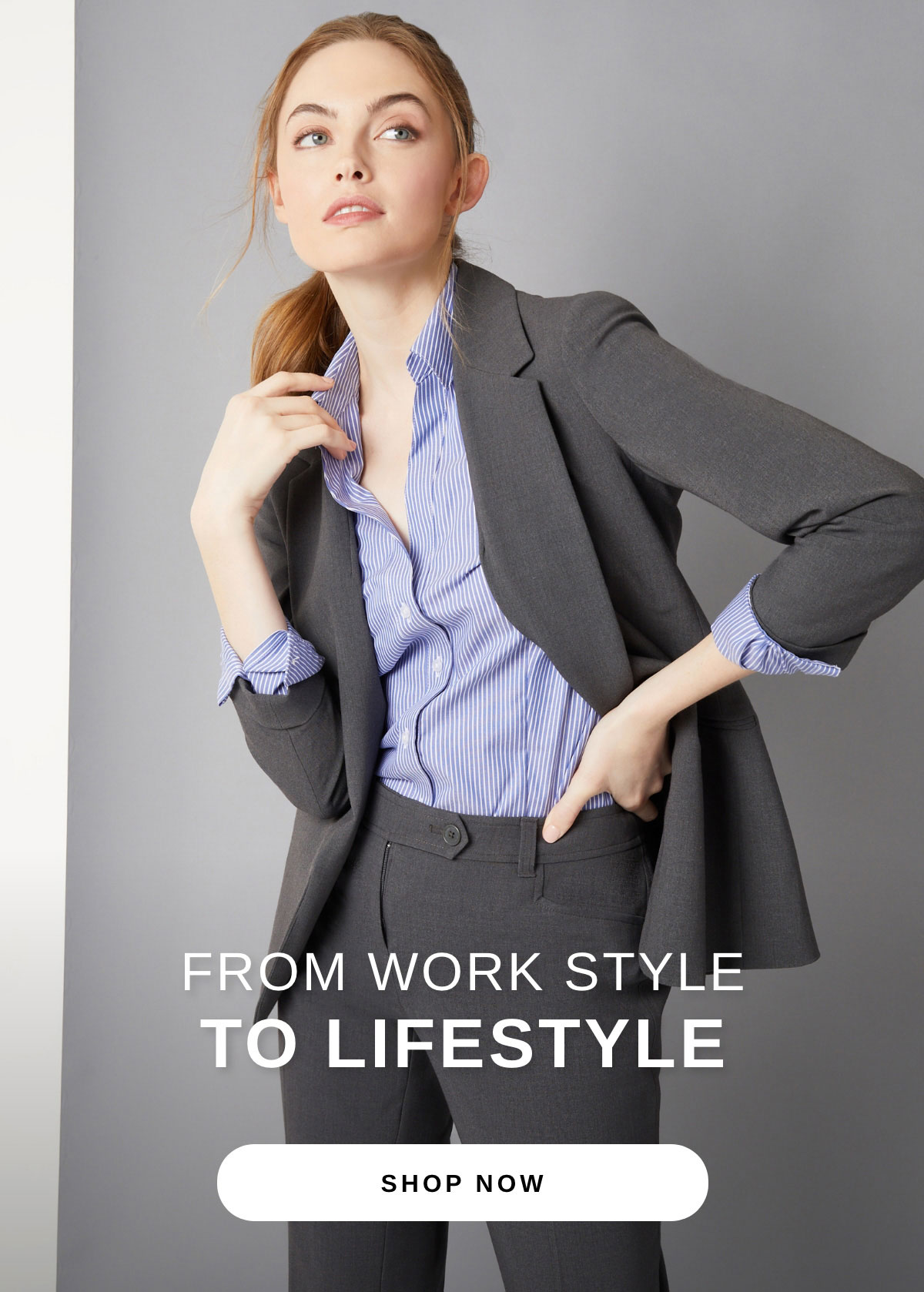 FROM WORK STYLE TO LIFESTYLE | SHOP NOW