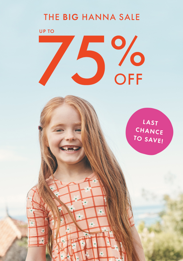 THE BIG HANNA SALE | UP TO 75% OFF | LAST CHANCE TO SAVE!