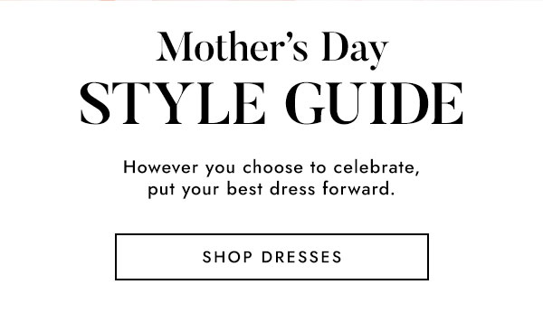 Mother's Day STYLE GUIDE