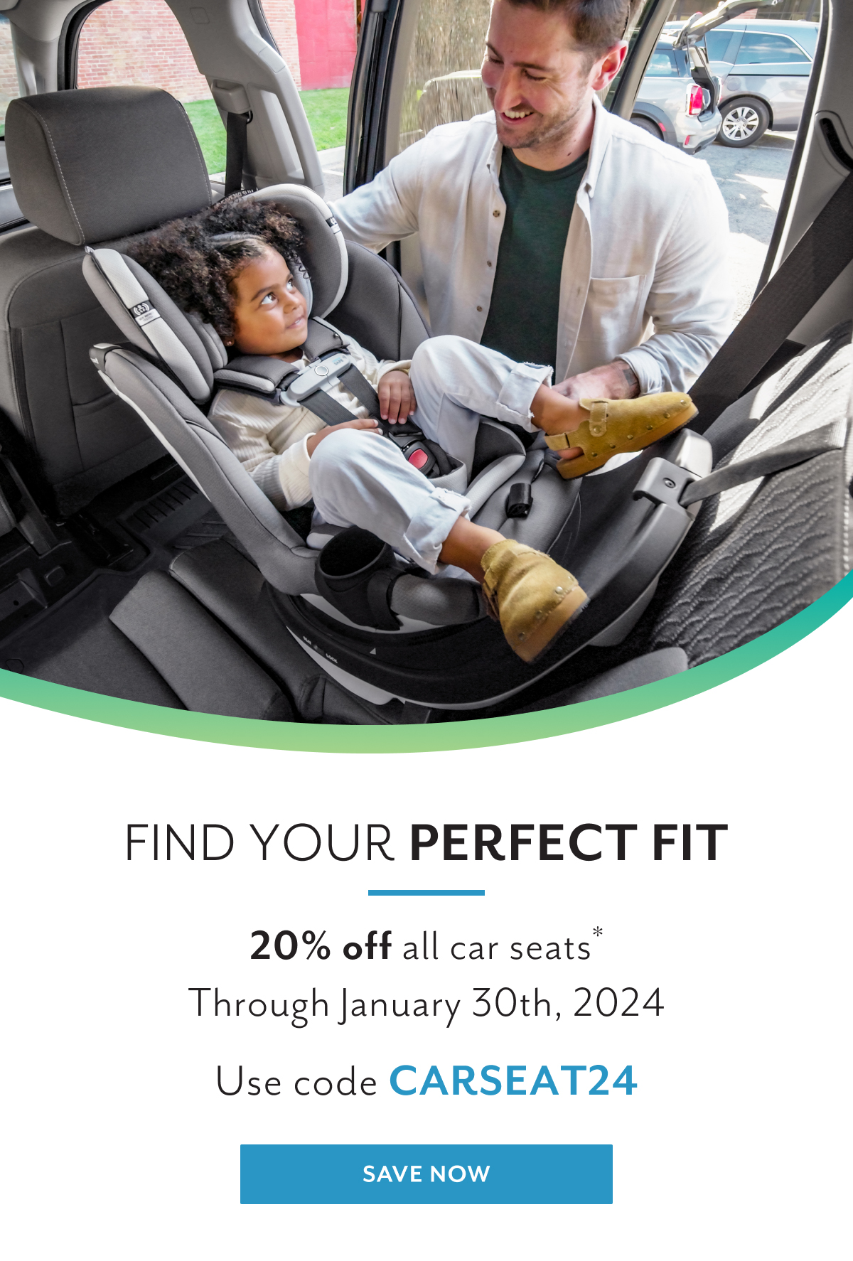 Find your perfect fit | 20% off all car seats* | Through January 30th, 2024 | Use code CARSEAT24 | SAVE NOW