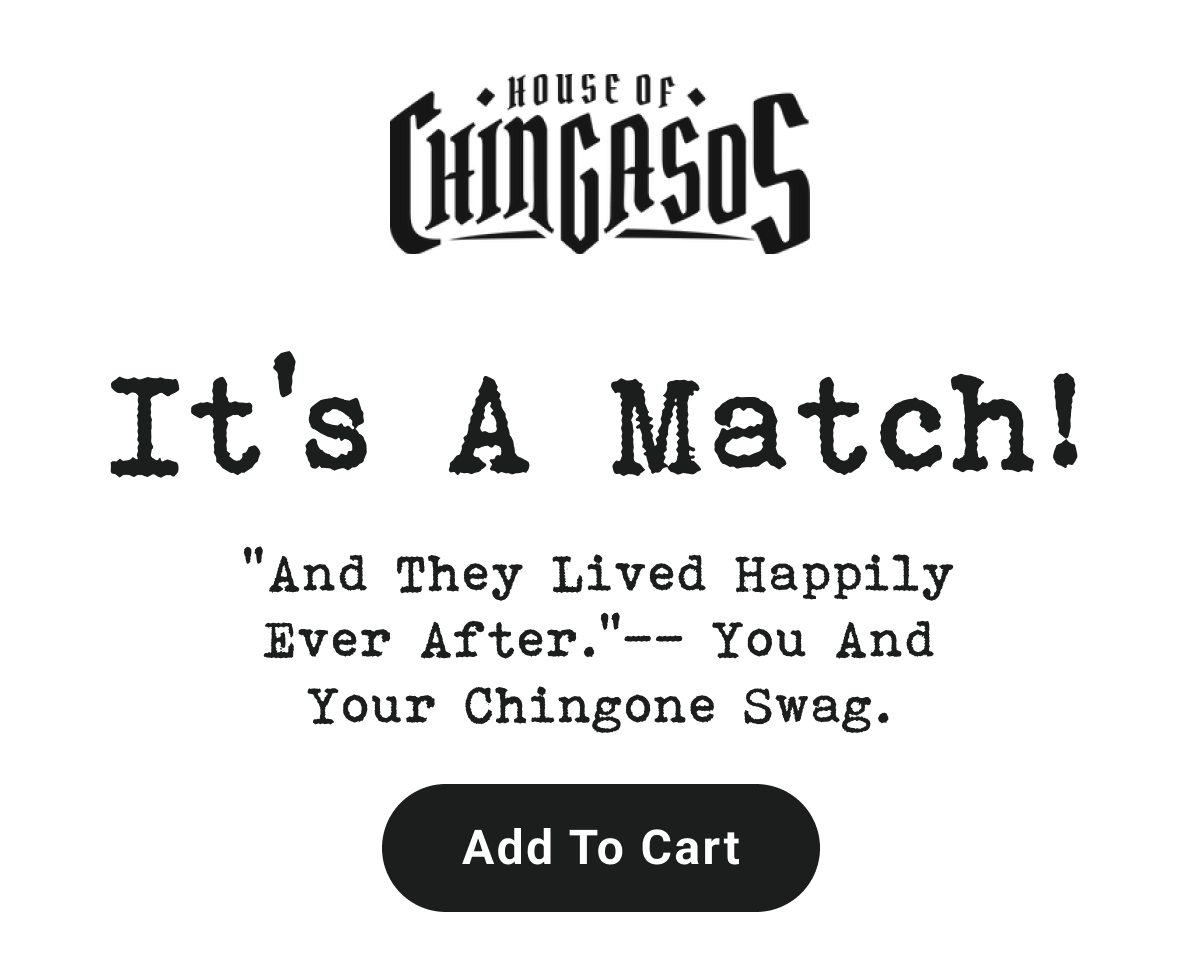 ItÃ¢ÂÂs A Match! Ã¢ÂÂAnd they lived happily ever after.Ã¢ÂÂ-- you and your chingone swag. | Add To Cart