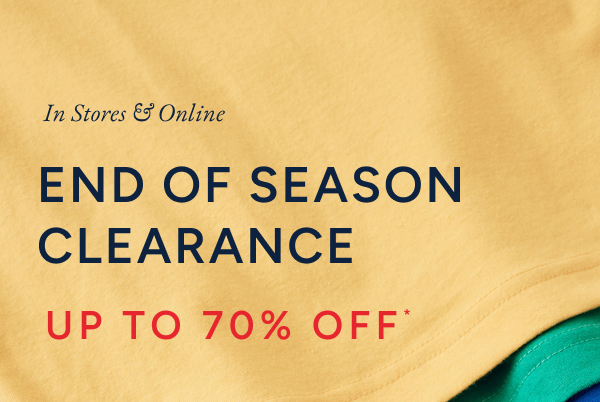 In stores & online. End of season clearance up to 70% off*