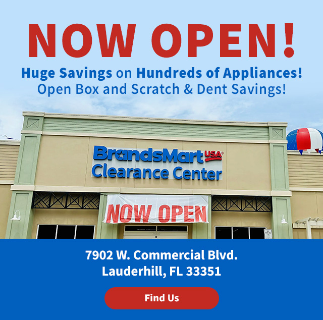 Now Open! Huge Savings on Hundreds of Appliances! Open Box and Scratch & Dent Savings! 7902 W. Commercial Blvd. Lauderhill, FL 33351. Find Us.