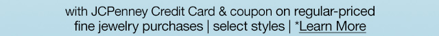 with JCPenney Credit Card & coupon on regular-priced fine jewelry purchases | select styles | *Learn More