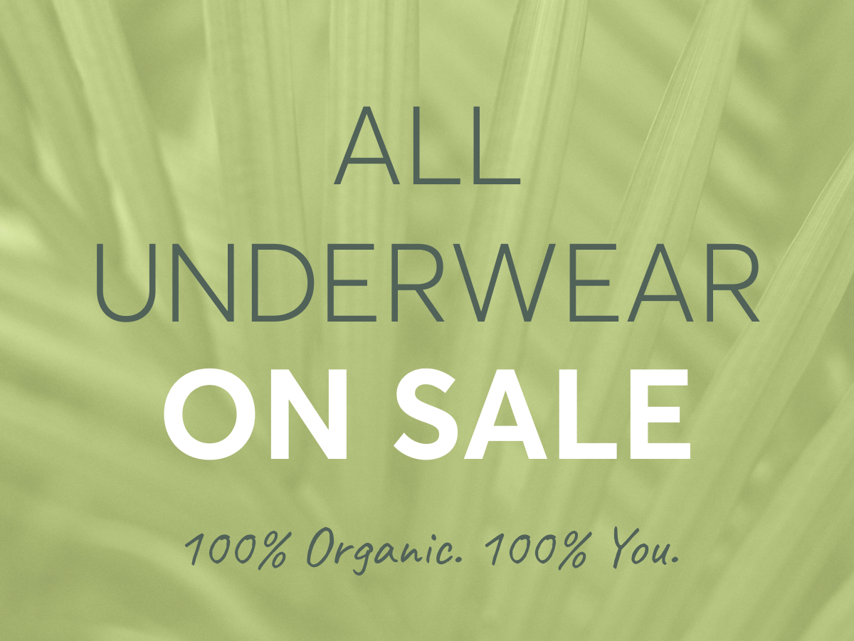 All Underwear On Sale - 100% Organic. 100% You.