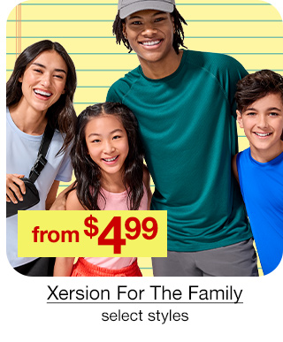 from $4.99 Xersion for the Family, select styles