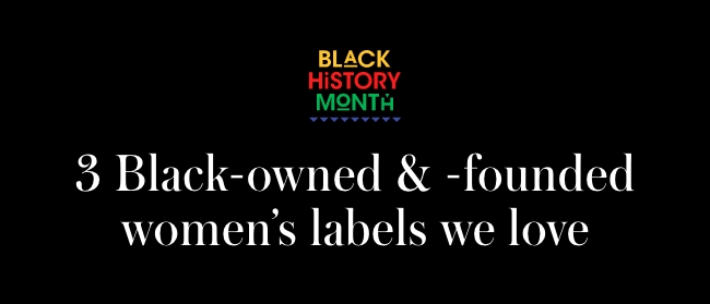 3 black owned and founded women's labels we love