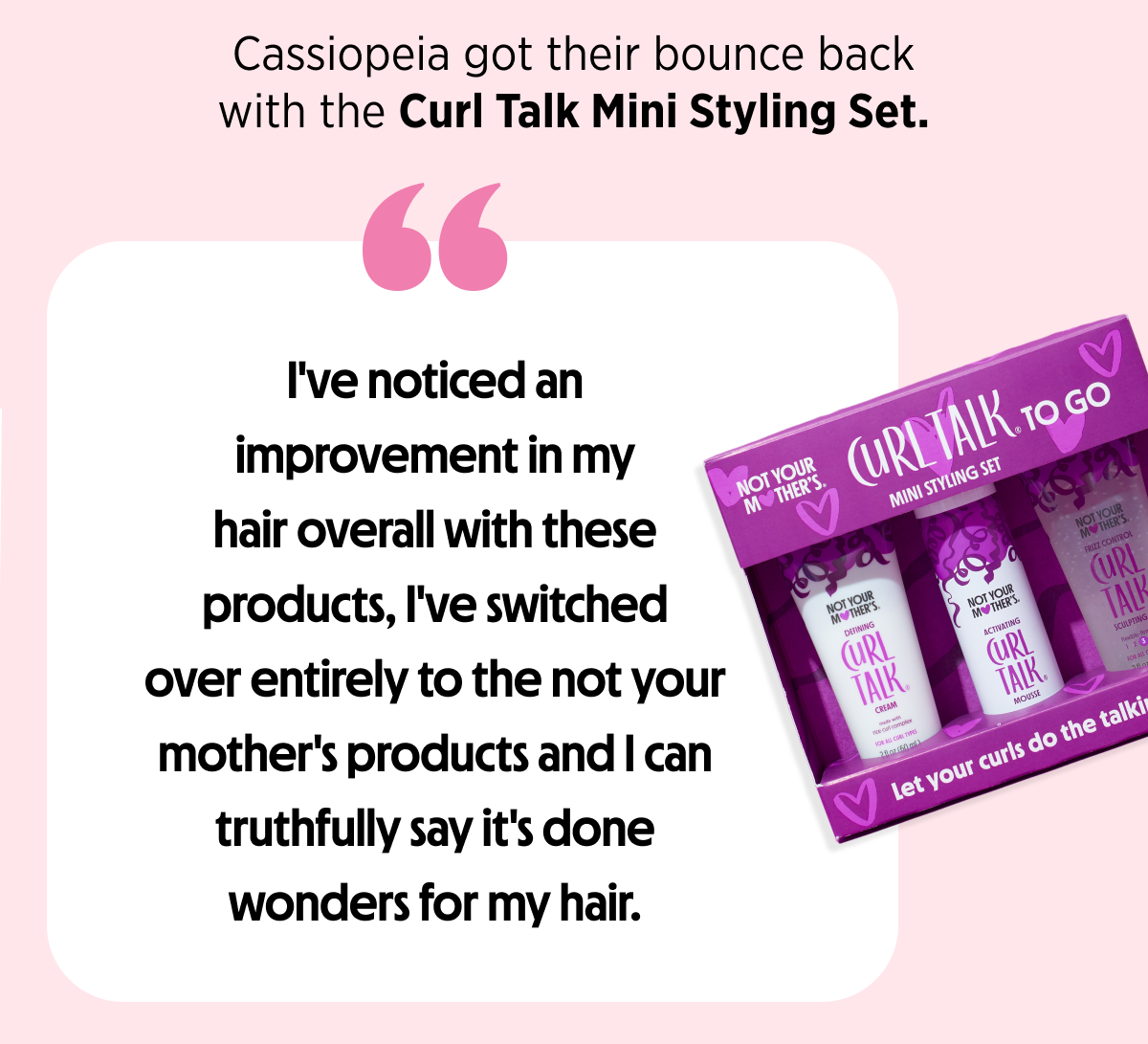 Cassiopeia got their bounce back with the Curl Talk Mini Styling Kit.