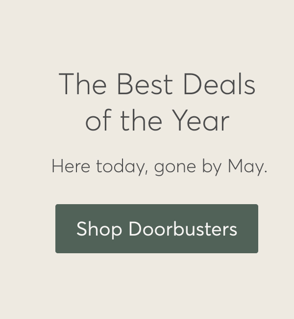 The Best Deals of the Year, Here today, gone by May. Shop Doorbusters