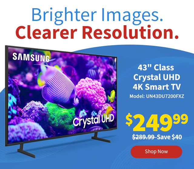 Brighter Images. Clearer Resolution. Samsung 43” Class Crystal UHD 4K DU7200 Smart TV. Shop Now.