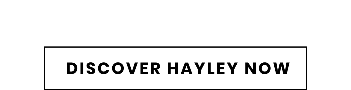 Discover Hayley Now