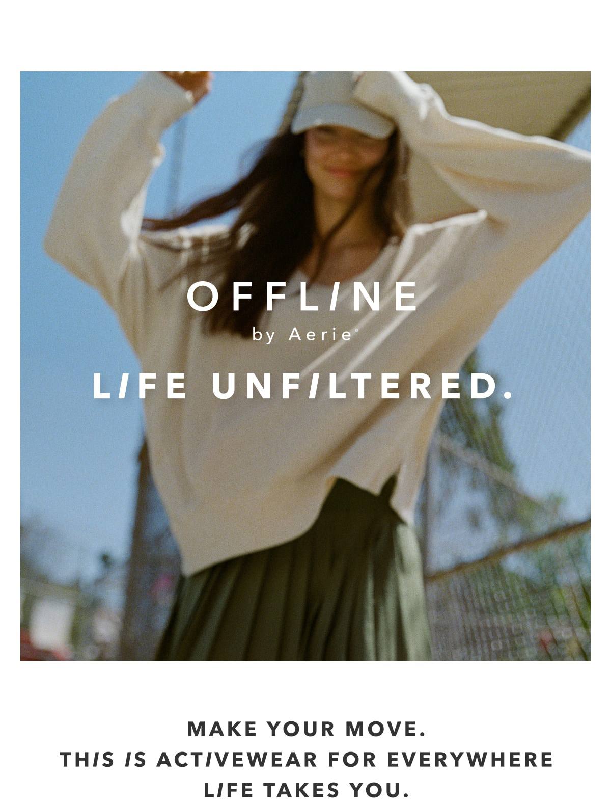 Offline by Aerie | Life Unfiltered | Make Your Move. This Is Activewear For Everywhere Life Takes You.