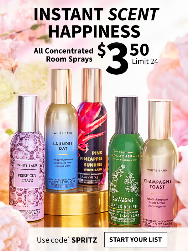 Instant scent happiness All Concentrated Room Sprays $3.50 Limit 24 Use code* SPRITZ Start your list