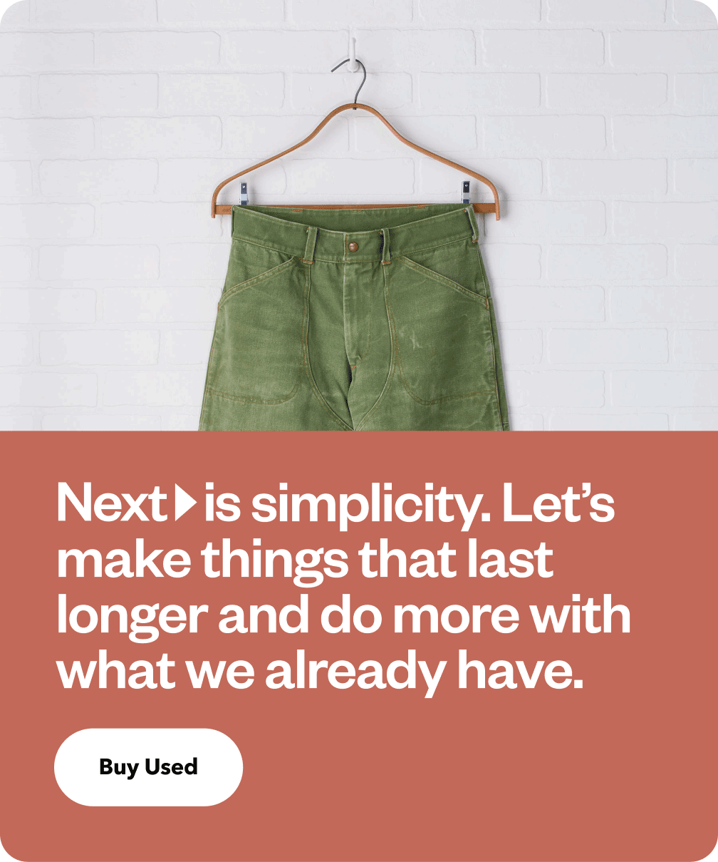 Next is simplicity. Let's make things that last longer and do more with what we already have. Buy Used.