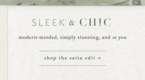 sleek & chic. shop the satin edit.