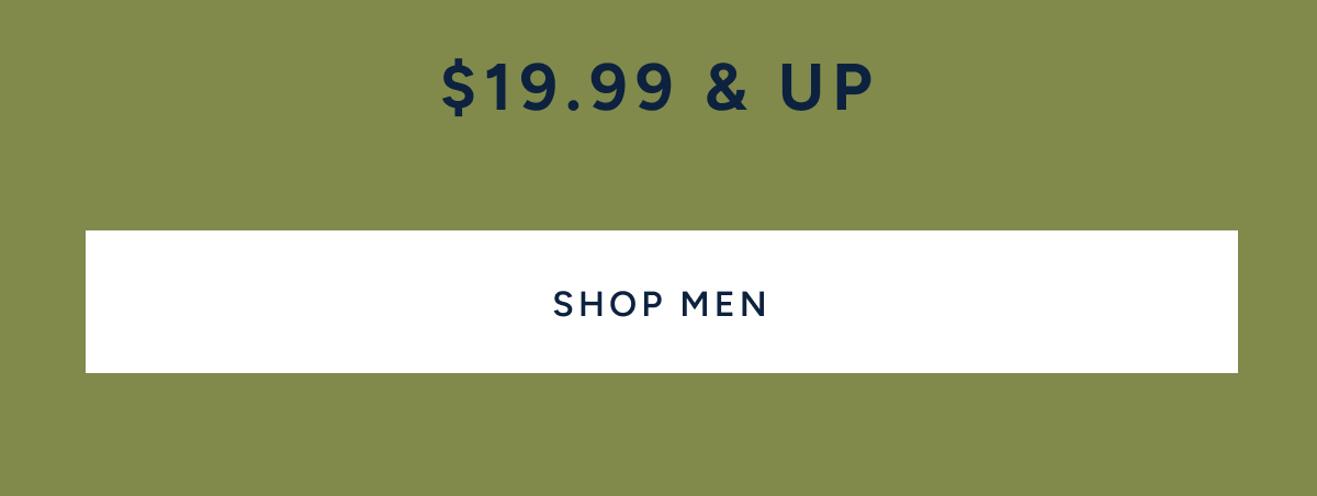 $19.99 & up. SHOP MEN